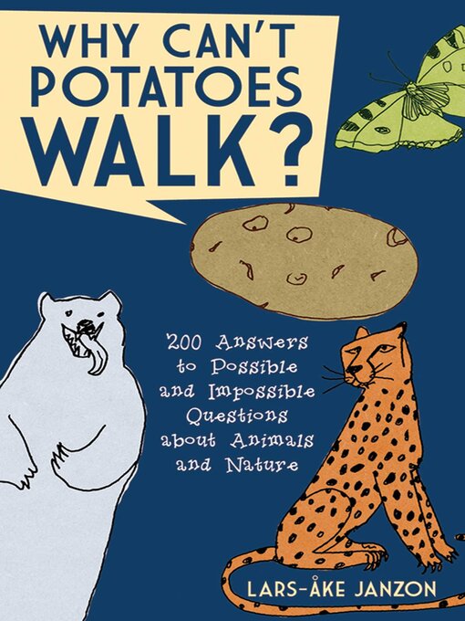 Title details for Why Can't Potatoes Walk?: 200 Answers to Possible and Impossible Questions about Animals and Nature by Lars-Åke Janzon - Available